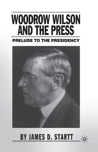 Cover image for Woodrow Wilson and the Press: Prelude to the Presidency