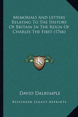 Memorials and Letters Relating to the History of Britain in the Reign of Charles the First (1766)