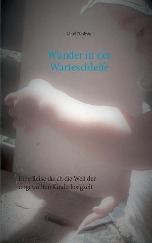 Cover image for Wunder in der Warteschleife: Eine Reise durch die Welt der ungewollten Kinderlosigkeit