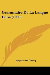 Cover image for Grammaire de La Langue Luba (1903)