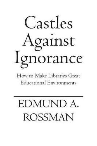 Cover image for Castles Against Ignorance: How to Make Libraries Great Educational Environments