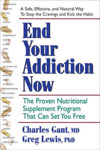 Cover image for End Your Addiction Now: A Proven Nutritional Supplement Program That Can Set You Free