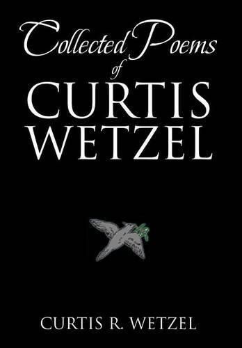 Cover image for Collected Poems of Curtis Wetzel