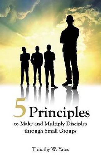 Cover image for Five Principles to Make and Multiply Disciples Through Small Groups