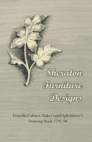 Cover image for Sheraton Furniture Designs - From the Cabinet-Maker's and Upholsterer's Drawing-Book 1791-94