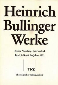 Cover image for Heinrich Bullinger. Werke: 2. Abteilung: Briefwechsel. Band 3: Briefe Des Jahres 1533