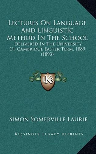 Lectures on Language and Linguistic Method in the School: Delivered in the University of Cambridge Easter Term, 1889 (1893)