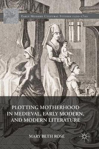 Cover image for Plotting Motherhood in Medieval, Early Modern, and Modern Literature