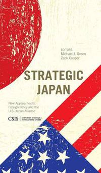 Cover image for Strategic Japan: New Approaches to Foreign Policy and the U.S.-Japan Alliance