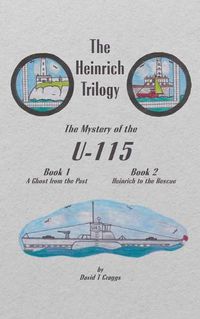 Cover image for The Heinrich Trilogy: The Mystery of the U-115 (Book 1 & Book 2)