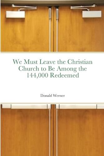 We Must Leave the Christian Church to Be Among the 144,000 Redeemed