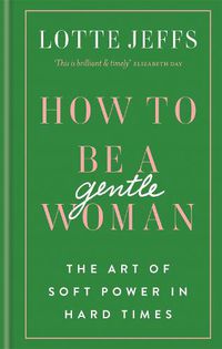 Cover image for How to be a Gentlewoman: The Art of Soft Power in Hard Times