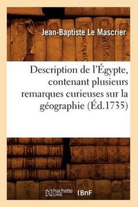 Cover image for Description de l'Egypte, Contenant Plusieurs Remarques Curieuses Sur La Geographie (Ed.1735)