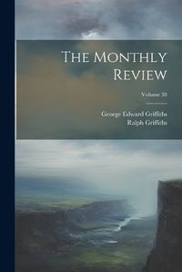 Cover image for The Monthly Review; Volume 38