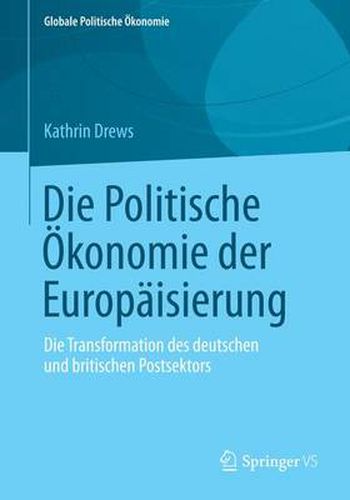 Cover image for Die Politische OEkonomie Der Europaisierung: Die Transformation Des Deutschen Und Britischen Postsektors