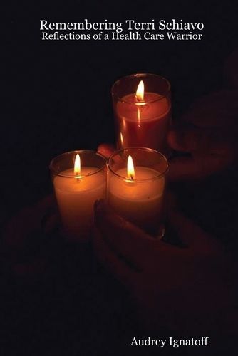 Cover image for Remembering Terri Schiavo: Reflections of a Health Care Warrior