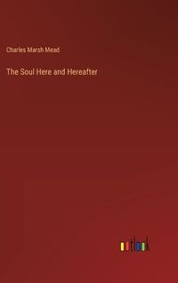 Cover image for The Soul Here and Hereafter