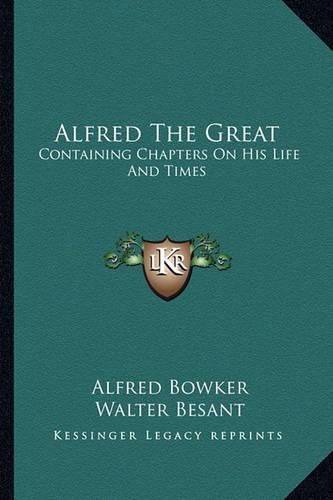 Cover image for Alfred the Great: Containing Chapters on His Life and Times