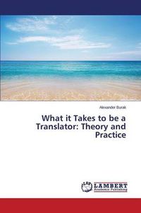 Cover image for What it Takes to be a Translator: Theory and Practice