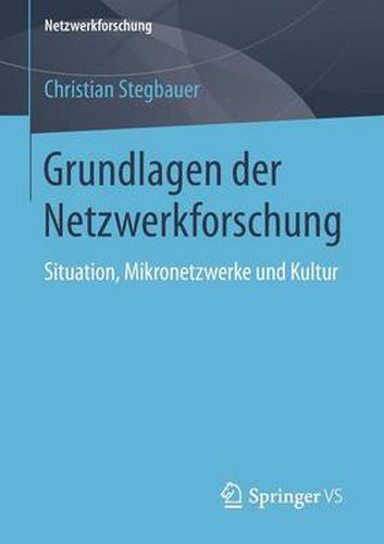 Grundlagen der Netzwerkforschung: Situation, Mikronetzwerke und Kultur