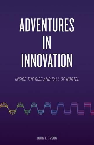 Cover image for Adventures in Innovation: Inside the Rise and Fall of Nortel