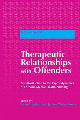 Therapeutic Relationships with Offenders: An Introduction to the Psychodynamics of Forensic Mental Health Nursing