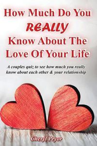 Cover image for How Much Do You REALLY Know About The Love Of Your Life: A couples quiz to see how much you really know about each other and your relationship