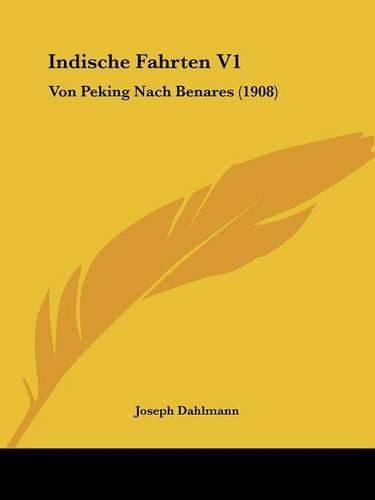 Cover image for Indische Fahrten V1: Von Peking Nach Benares (1908)