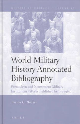 Cover image for World Military History Annotated Bibliography: Premodern and Nonwestern Military Institutions (Works Published before 1967)