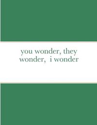 Cover image for you wonder, they wonder, i wonder