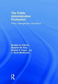 Cover image for The Public Administration Profession: Policy, Management, and Ethics