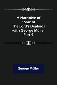 Cover image for A Narrative of Some of the Lord's Dealings with George Mueller. Part 4