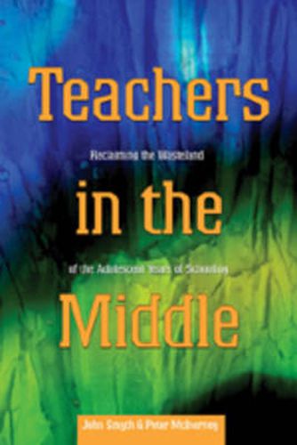 Teachers in the Middle: Reclaiming the Wasteland of the Adolescent Years of Schooling