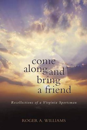 Cover image for Come Along and Bring a Friend: Recollections of a Virginia Sportsman