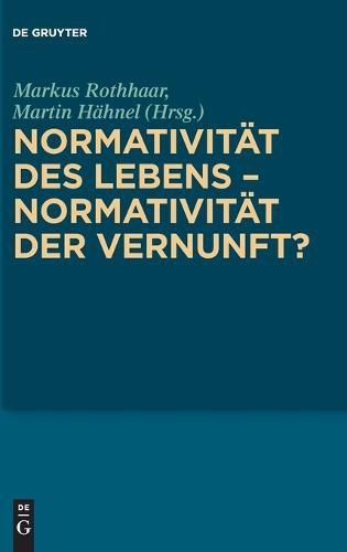 Cover image for Normativitat Des Lebens - Normativitat Der Vernunft?