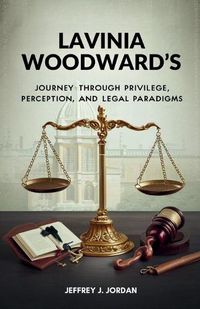 Cover image for Lavinia Woodward's Journey Through Privilege, Perception, and Legal Paradigms