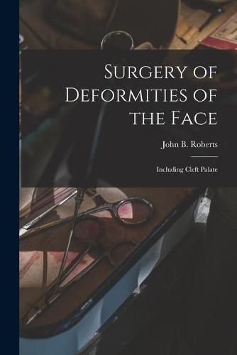 Cover image for Surgery of Deformities of the Face: Including Cleft Palate