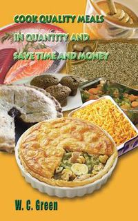 Cover image for Cook Quality Meals in Quantity and Save Time and Money