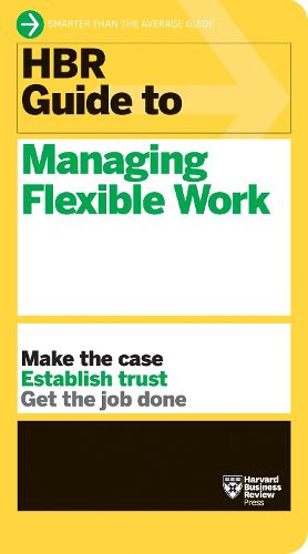 Cover image for HBR Guide to Managing Flexible Work (HBR Guide Series)