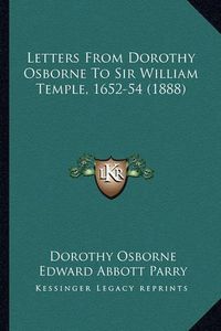 Cover image for Letters from Dorothy Osborne to Sir William Temple, 1652-54 (1888)