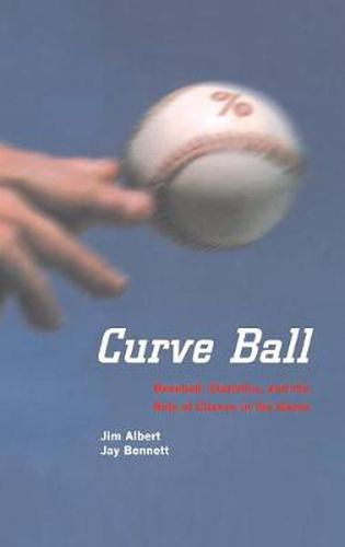 Cover image for Curve Ball: Baseball, Statistics, and the Role of Chance in the Game