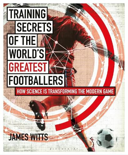 Cover image for Training Secrets of the World's Greatest Footballers: How Science is Transforming the Modern Game