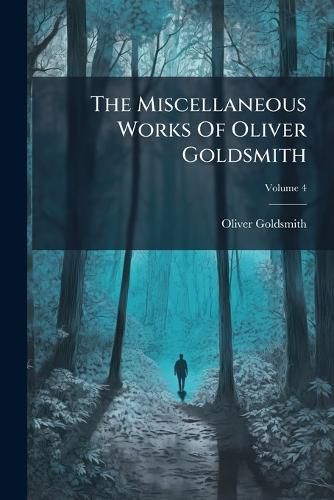 Cover image for The Miscellaneous Works Of Oliver Goldsmith