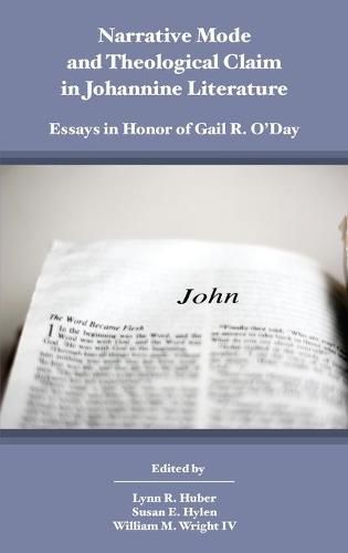 Narrative Mode and Theological Claim in Johannine Literature: Essays in Honor of Gail R. O'Day