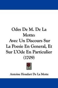 Cover image for Odes de M. de La Motte: Avec Un Discours Sur La Poesie En General, Et Sur L'Ode En Particulier (1709)