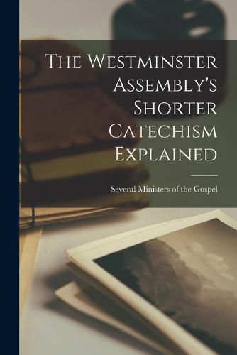 Cover image for The Westminster Assembly's Shorter Catechism Explained