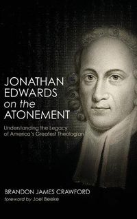 Cover image for Jonathan Edwards on the Atonement: Understanding the Legacy of America's Greatest Theologian