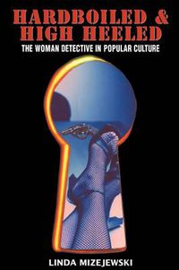 Cover image for Hardboiled and High Heeled: The Woman Detective in Popular Culture