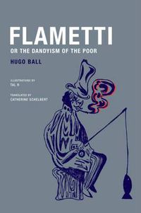 Cover image for Hugo Ball - Flametti, or the Dandyism of the Poor