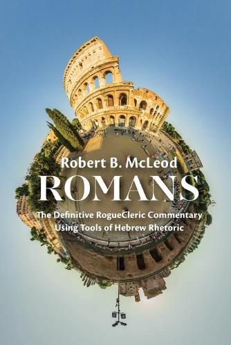 Romans: The Definitive Roguecleric Commentary Using Tools of Hebrew Rhetoric